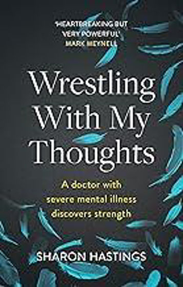 Picture of WRESTLING WITH MY THOUGHTS: A Doctor With Severe Mental Illness Discovers Strength PB