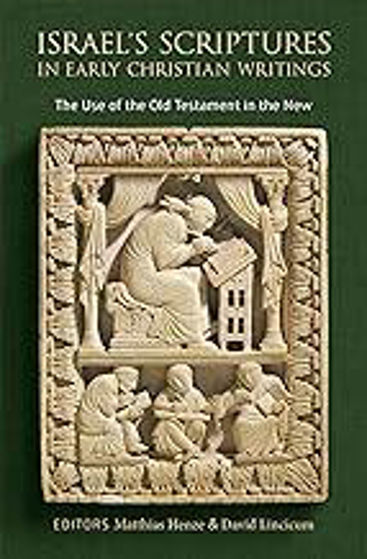 Picture of ISRAELS SCRIPTURES IN EARLY CHRISTIAN WRITINGS: The Use of the Old Testament in the New HB