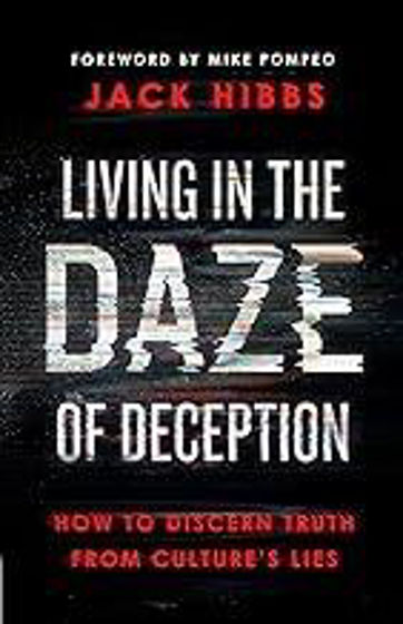 Picture of LIVING IN THE DAZE OF DECEPTION: How to Discern Truth from Culture’s Lies PB