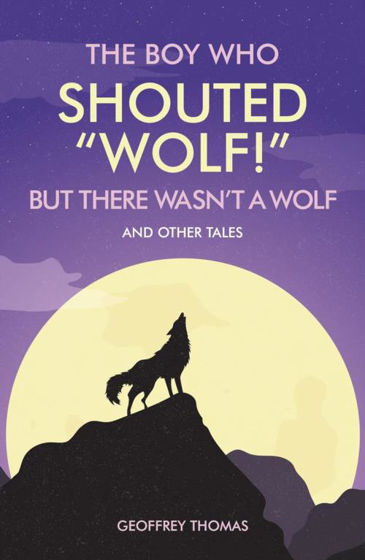 Picture of THE BOY WHO SHOUTED WOLF: But There Wasn't a Wolf and Other Tales PB