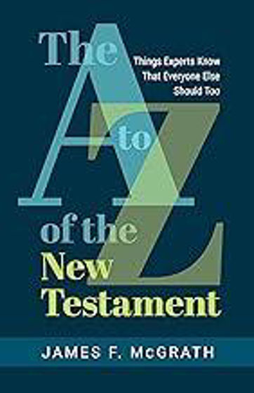 Picture of A TO Z OF NEW TESTAMENT: Things Experts Know That Everyone Else Should Too PB